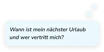 Sprechblase mit dem Text: Wann ist mein nächster Urlaub und wer vertritt mich?